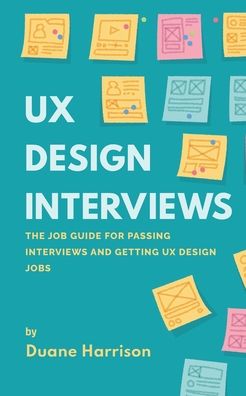 Cover for Duane Harrison · UX Design Interviews: The job guide for passing interviews and getting UX Design jobs. (Paperback Book) (2020)