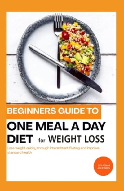 Cover for Adam Johnson · Beginners Guide to One Meal a Day Diet for Weight Loss (Paperback Book) (2020)