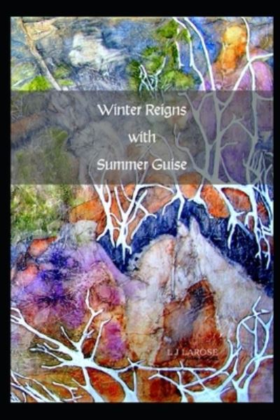 Cover for L J Larose · Winter Reigns with Summer Guise (Paperback Book) (2021)