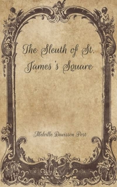 Cover for Melville Davisson Post · The Sleuth of St. James's Square (Paperback Book) (2021)