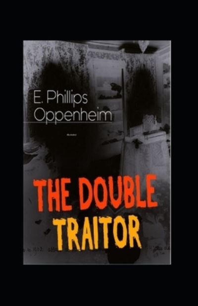 The Double Traitor Illustrated - E Phillips Oppenheim - Books - Independently Published - 9798727572306 - March 24, 2021