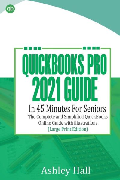 Cover for Ashley Hall · QUICKBOOKS Pro 2021 Guide In 45 Minutes For Seniors (Paperback Book) (2021)