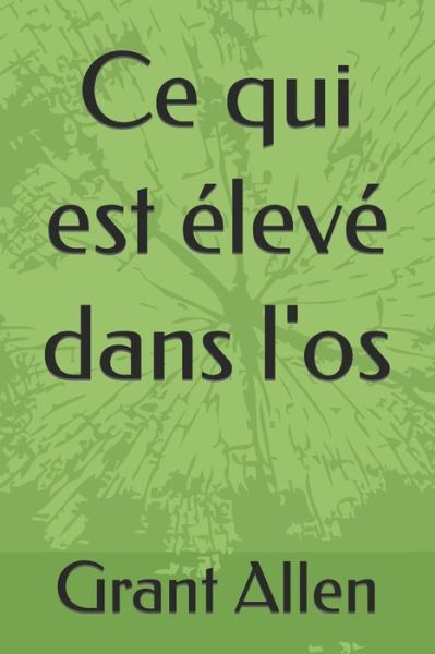 Cover for Grant Allen · Ce qui est eleve dans l'os (Paperback Book) (2021)