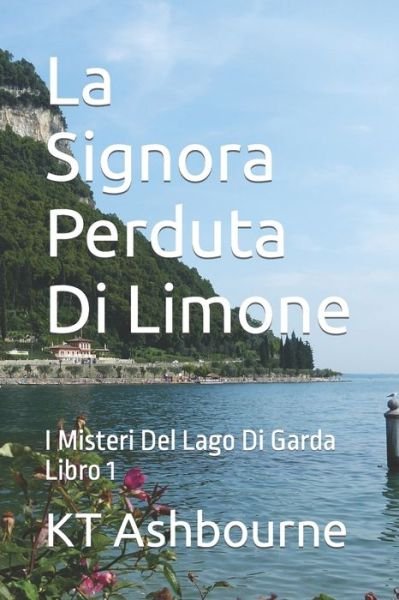 Cover for Kt Ashbourne · La Signora Perduta Di Limone: I Misteri Del Lago Di Garda Libro 1 - I Misteri del Lago Di Garda (Taschenbuch) (2021)