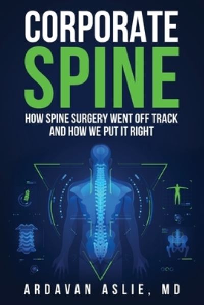 Cover for Ardavan Aslie · Corporate Spine: How Spine Surgery Went Off Track and How We Put It Right (Taschenbuch) (2022)