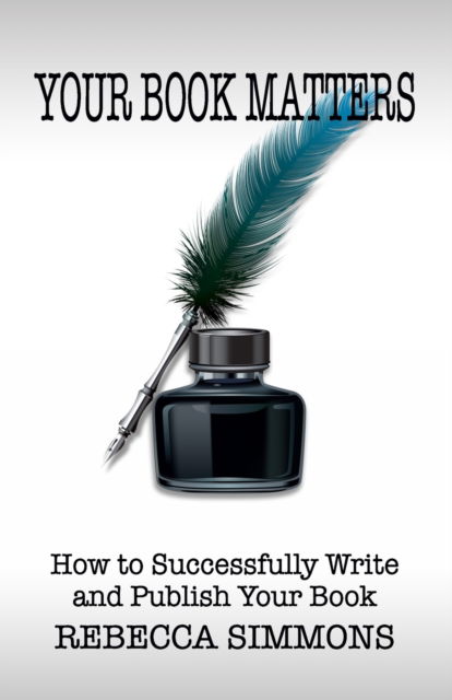 Cover for Rebecca Simmons · Your Book Matters: How To Successfully Write and Publish Your Book (Paperback Book) (2022)