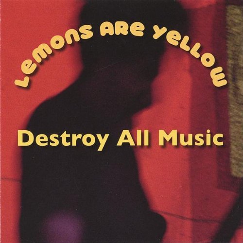 Destroy All Music - Lemons Are Yellow - Musiikki - Lemons Are Yellow - 0783707118307 - tiistai 31. toukokuuta 2005