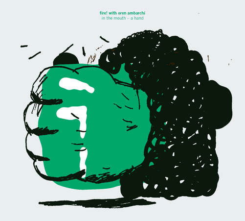 In the Mouth - a Hand - Fire with Oren Ambarchi - Muzyka - RUNE GRAMMOFON - 7033662021307 - 19 czerwca 2012