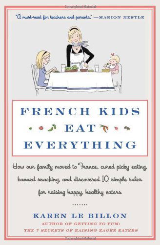 French Kids Eat Everything: How Our Family Moved to France, Cured Picky Eating, Banned Snacking, and Discovered 10 Simple Rules for Raising Happy, Healthy Eaters - Karen Le Billon - Böcker - HarperCollins - 9780062103307 - 6 maj 2014