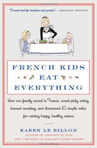 Cover for Karen Le Billon · French Kids Eat Everything: How Our Family Moved to France, Cured Picky Eating, Banned Snacking, and Discovered 10 Simple Rules for Raising Happy, Healthy Eaters (Paperback Bog) [Reprint edition] (2014)