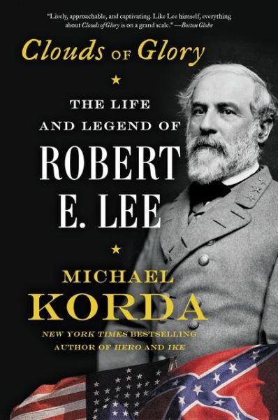 Clouds of Glory: The Life and Legend of Robert E. Lee - Michael Korda - Books - HarperCollins Publishers Inc - 9780062116307 - July 30, 2015