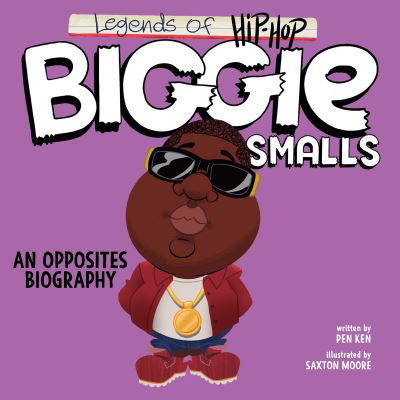 Cover for Pen Ken · Legends of Hip-Hop: Biggie Smalls: An Opposites Biography (Kartonbuch) (2024)