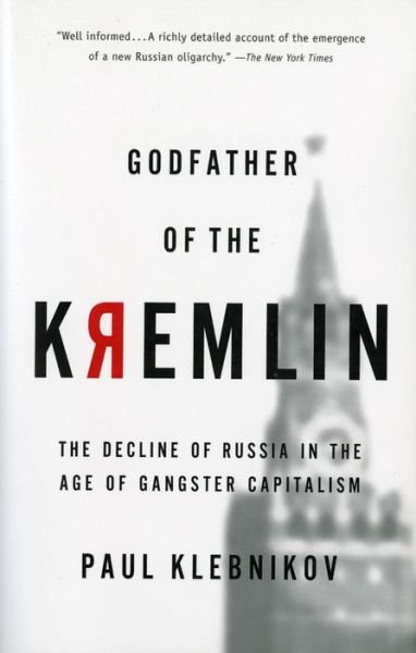 Cover for Paul Klebnikov · Godfather of the Kremlin: the Decline of Russia in the Age of Gangster Capitalism (Paperback Book) (2001)