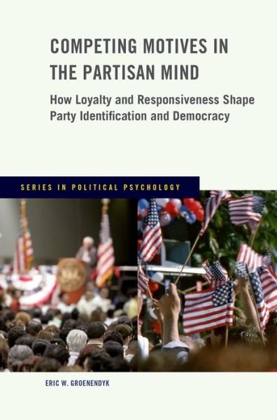 Cover for Groenendyk, Eric (Assistant Professor of Political Science, Assistant Professor of Political Science, University of Memphis) · Competing Motives in the Partisan Mind: How Loyalty and Responsiveness Shape Party Identification and Democracy - Series in Political Psychology (Paperback Book) (2015)
