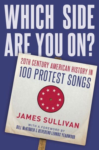 Which Side Are You On?: 20th Century American History in 100 Protest Songs - Sullivan, James (Journalist, Journalist, Freelance) - Książki - Oxford University Press Inc - 9780190660307 - 7 lutego 2019