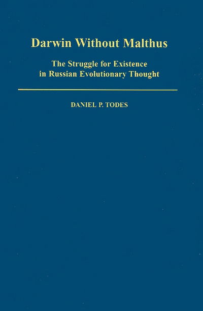 Cover for Todes, Daniel P. (Assistant Professor, Institute of History of Medicine, Assistant Professor, Institute of History of Medicine, Johns Hopkins University School of Medicine, Baltimore) · Darwin without Malthus: The Struggle for Existence in Russian Evolutionary Thought - Monographs on the History and Philosophy of Biology (Hardcover bog) (1989)