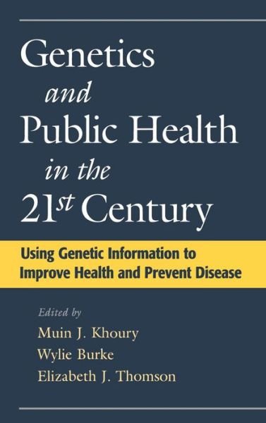 Cover for Muin J. Khoury · Genetics and Public Health in the 21st Century: Using Genetic Information to Improve Health and Prevent Disease - Oxford Monographs on Medical Genetics (Hardcover Book) (2000)