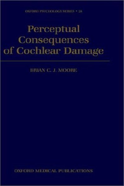 Cover for Moore, Brian C. J. (Department of Experimental Psychology, Department of Experimental Psychology, University of Cambridge) · Perceptual Consequences of Cochlear Damage - Oxford Psychology Series (Hardcover Book) (1995)