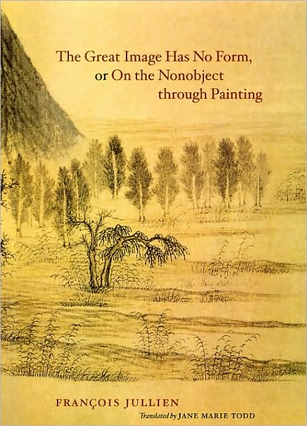 The Great Image Has No Form, or On the Nonobject through Painting - Jullien, Francois (Universit Paris-Diderot) - Books - The University of Chicago Press - 9780226415307 - November 1, 2009