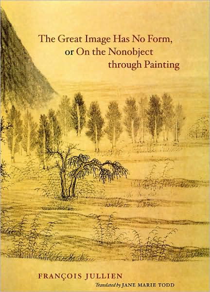 The Great Image Has No Form, or On the Nonobject through Painting - Jullien, Francois (Universit Paris-Diderot) - Boeken - The University of Chicago Press - 9780226415307 - 1 november 2009