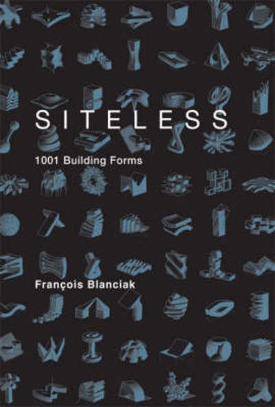 Cover for Blanciak, Francois (The University of Sydney) · SITELESS: 1001 Building Forms - The MIT Press (Paperback Book) (2008)