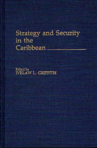 Cover for Ivelaw L. Griffith · Strategy and Security in the Caribbean (Hardcover bog) (1991)