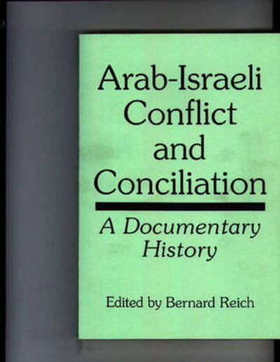 Arab-Israeli Conflict and Conciliation: A Documentary History - Bernard Reich - Bøger - Bloomsbury Publishing Plc - 9780275954307 - 26. september 1995