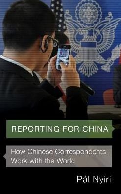 Cover for Pal Nyiri · Reporting for China: How Chinese Correspondents Work with the World (Hardcover bog) (2017)