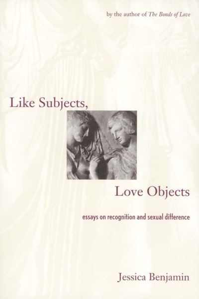 Cover for Jessica Benjamin · Like Subjects, Love Objects: Essays on Recognition and Sexual Difference (Paperback Book) [New edition] (1998)