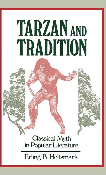 Cover for Erling B. Holtsmark · Tarzan and Tradition: Classical Myth in Popular Literature (Hardcover Book) [First edition] (1981)