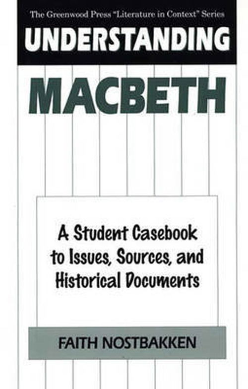Cover for Faith Nostbakken · Understanding Macbeth: A Student Casebook to Issues, Sources, and Historical Documents - The Greenwood Press &quot;Literature in Context&quot; Series (Innbunden bok) (1997)