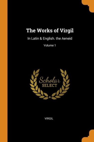 Cover for Virgil · The Works of Virgil In Latin &amp; English. the Aeneid; Volume 1 (Paperback Book) (2018)