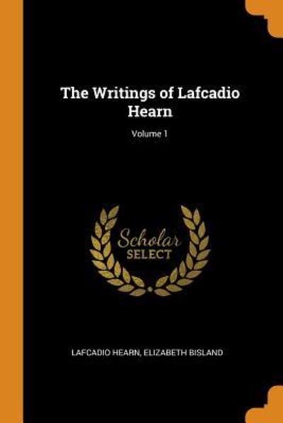 Cover for Lafcadio Hearn · The Writings of Lafcadio Hearn; Volume 1 (Paperback Book) (2018)