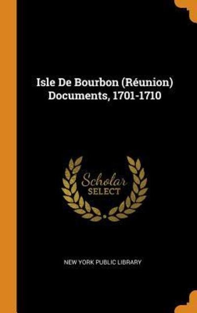 Isle de Bourbon (Reunion) Documents, 1701-1710 - New York Public Library - Livres - Franklin Classics Trade Press - 9780344395307 - 28 octobre 2018