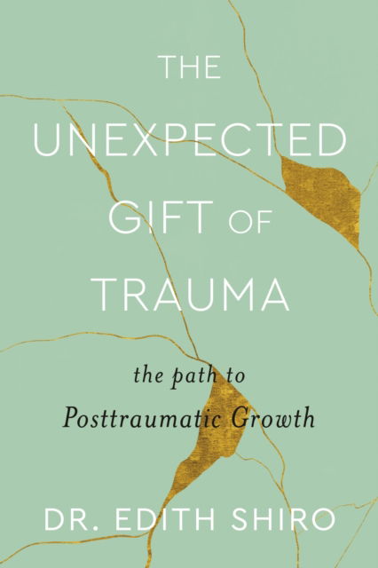 The Unexpected Gift of Trauma: The Path to Posttraumatic Growth - Edith Shiro - Livres - Little, Brown Book Group - 9780349431307 - 21 février 2023