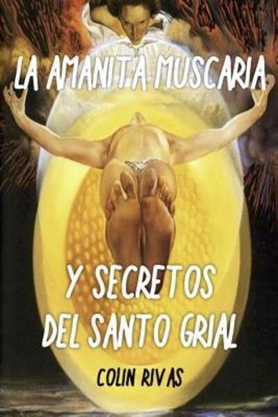 Amanita Muscaria Y Secretos Del Santo Grial - Colin Rivas - Livres - lulu - 9780359667307 - 3 septembre 2010