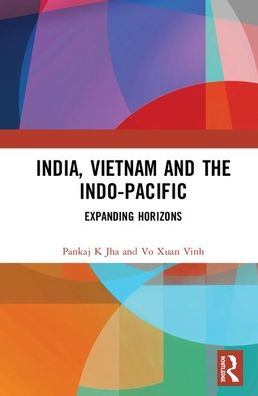 Cover for Jha, Pankaj K (O. P. Jindal Global University, Sonepat, Haryana, India) · India, Vietnam and the Indo-Pacific: Expanding Horizons (Gebundenes Buch) (2020)