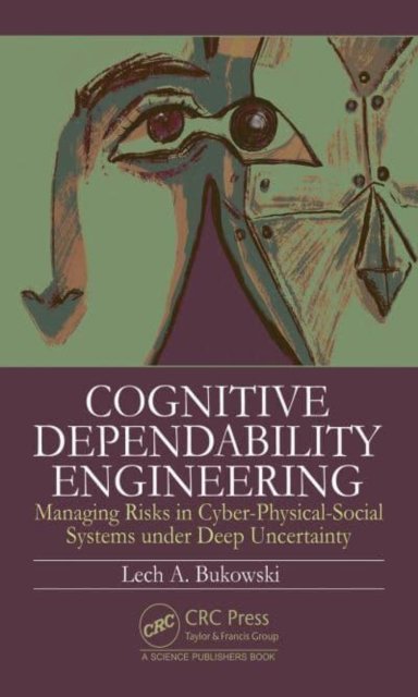 Cover for Lech Bukowski · Cognitive Dependability Engineering: Managing Risks in Cyber-Physical-Social Systems under Deep Uncertainty (Innbunden bok) (2023)