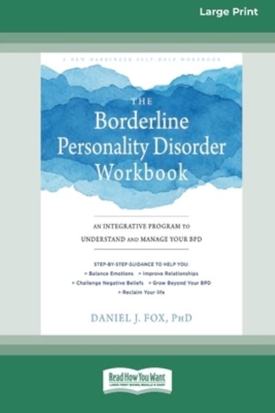 The Borderline Personality Disorder Workbook: An Integrative Program to Understand and Manage Your BPD (16pt Large Print Edition) - Daniel J Fox - Books - ReadHowYouWant - 9780369356307 - January 24, 2020