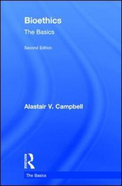 Cover for Alastair Campbell · Bioethics: The Basics - The Basics (Hardcover Book) (2017)