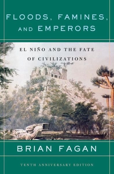 Floods, Famines, and Emperors: El Nino and the Fate of Civilizations - Brian Fagan - Kirjat - Basic Books - 9780465005307 - tiistai 10. helmikuuta 2009