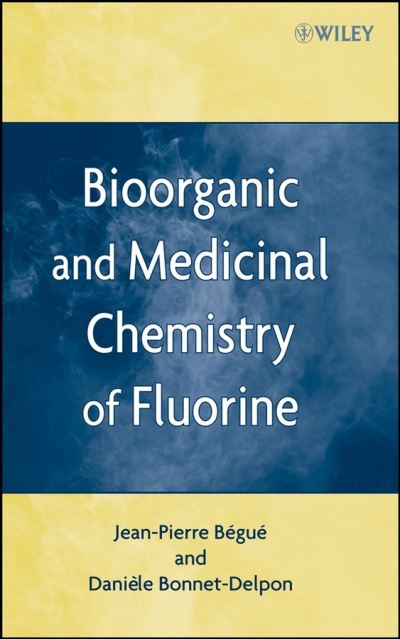 Cover for Jean-Pierre Begue · Bioorganic and Medicinal Chemistry of Fluorine (Hardcover Book) (2008)