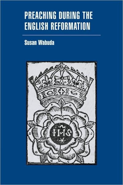 Cover for Wabuda, Susan (Fordham University, New York) · Preaching during the English Reformation - Cambridge Studies in Early Modern British History (Taschenbuch) (2008)