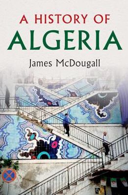 Cover for McDougall, James (Trinity College, Oxford) · A History of Algeria (Paperback Book) (2017)