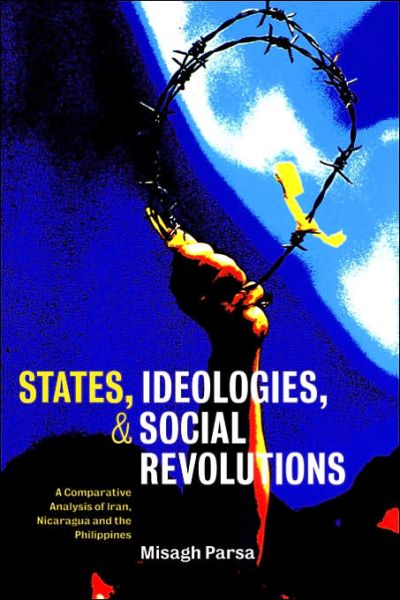 Cover for Parsa, Misagh (Dartmouth College, New Hampshire) · States, Ideologies, and Social Revolutions: A Comparative Analysis of Iran, Nicaragua, and the Philippines (Paperback Book) (2000)