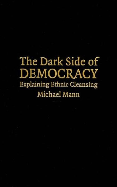 Cover for Michael Mann · The Dark Side of Democracy: Explaining Ethnic Cleansing (Hardcover bog) (2004)