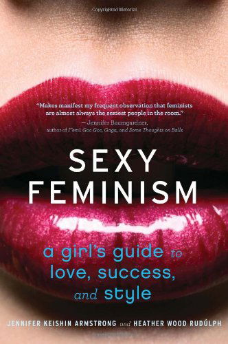 Cover for Heather Wood Rudúlph · Sexy Feminism: a Girl's Guide to Love, Success, and Style (Paperback Book) (2013)