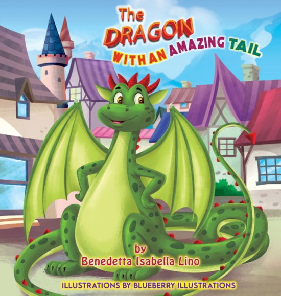 Cover for Benedetta Isabella Lino · The Dragon With An Amazing Tail (Hardcover Book) (2022)