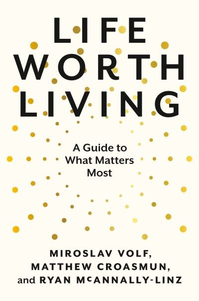 Life Worth Living: A Guide to What Matters Most - Miroslav Volf - Bøger - Penguin Publishing Group - 9780593489307 - 28. marts 2023