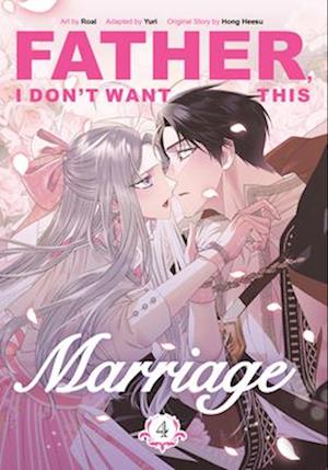 Cover for Hong Heesu · Father, I Don't Want This Marriage, Volume 4 (Paperback Book) (2025)